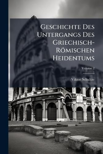 Cover image for Geschichte Des Untergangs Des Griechisch-Rmischen Heidentums, Volume 2