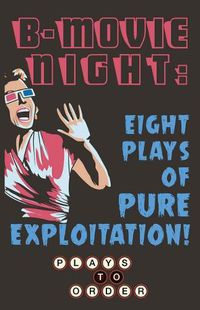 Cover image for B-Movie Night: Eight Plays of Pure Exploitation