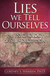 Cover image for Lies We Tell Ourselves: The Psychology of Self-Deception