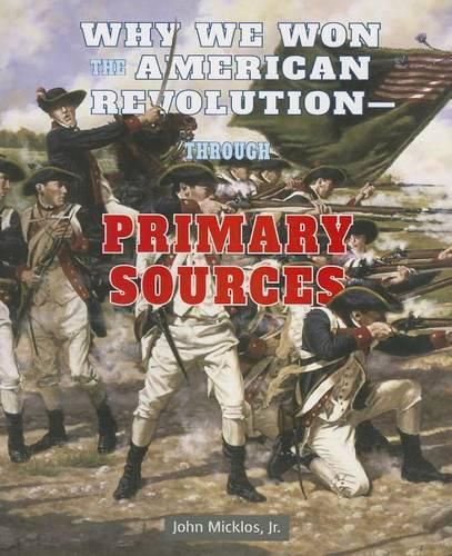 Cover image for Why We Won the American Revolution: Through Primary Sources