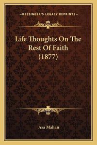 Cover image for Life Thoughts on the Rest of Faith (1877)