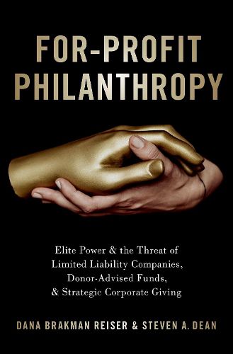 Cover image for For-Profit Philanthropy: Elite Power and the Threat of Limited Liability Companies, Donor-Advised Funds, and Strategic Corporate Giving