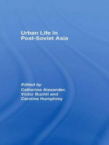 Cover image for Urban Life in Post-Soviet Asia