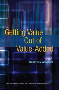 Cover image for Getting Value Out of Value-Added: Report of a Workshop