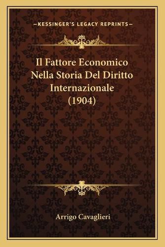 Cover image for Il Fattore Economico Nella Storia del Diritto Internazionale (1904)