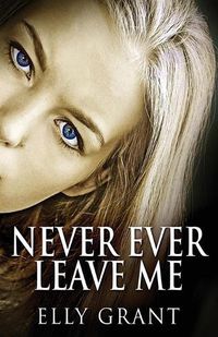 Cover image for Never Ever Leave Me