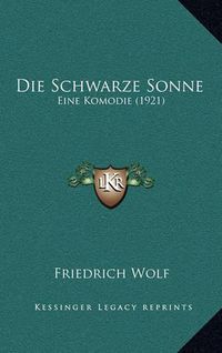 Cover image for Die Schwarze Sonne: Eine Komodie (1921)