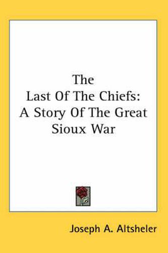 Cover image for The Last of the Chiefs: A Story of the Great Sioux War