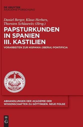 Papsturkunden in Spanien: Vorarbeiten Zur Hispania (Iberia) Pontificia. III. Kastilien