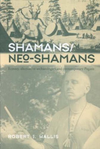 Cover image for Shamans/Neo-Shamans: Ecstasies, Alternative Archaeologies and Contemporary Pagans