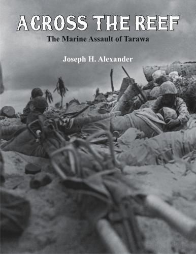 Across The Reef:: The Marine Assault of Tarawa