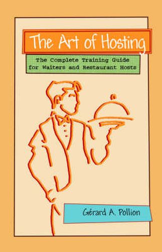 Cover image for The Art of Hosting: The Complete Training Guide for Waiters and Restaurant Hosts