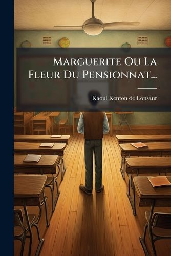 Cover image for Marguerite Ou La Fleur Du Pensionnat...