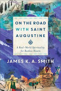 Cover image for On the Road with Saint Augustine - A Real-World Spirituality for Restless Hearts