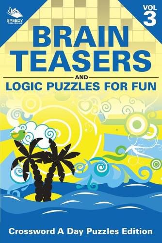 Cover image for Brain Teasers and Logic Puzzles for Fun Vol 3: Crossword A Day Puzzles Edition