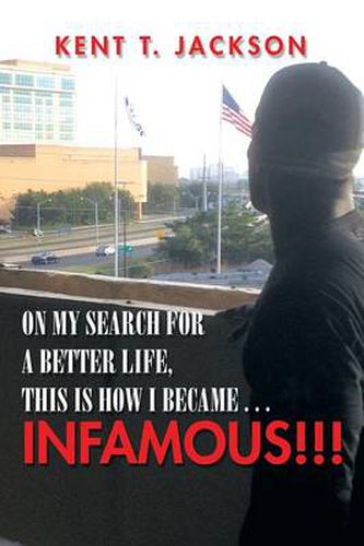 Cover image for On My Search for a Better Life, This Is How I Became . . . Infamous!!!: An Autobiography