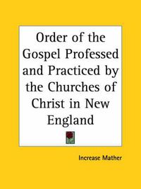 Cover image for Order of the Gospel Professed and Practiced by the Churches of Christ in New England (1700)