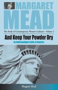 Cover image for And Keep Your Powder Dry: An Anthropologist Looks at America