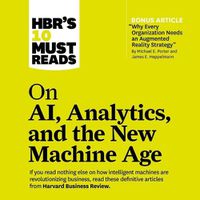 Cover image for Hbr's 10 Must Reads on Ai, Analytics, and the New Machine Age