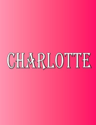Cover image for Charlotte: 100 Pages 8.5 X 11 Personalized Name on Notebook College Ruled Line Paper