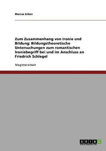 Cover image for Zum Zusammenhang von Ironie und Bildung: Bildungstheoretische Untersuchungen zum romantischen Ironiebegriff bei und im Anschluss an Friedrich Schlegel