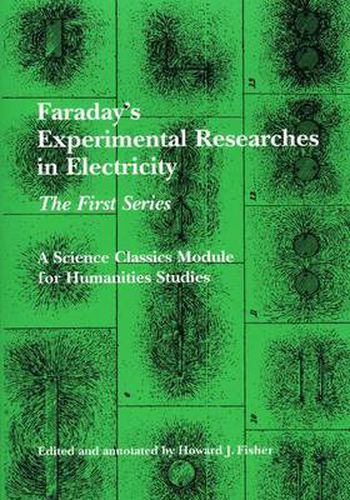 Faraday's Experimental Researches in Electricity: The First Series