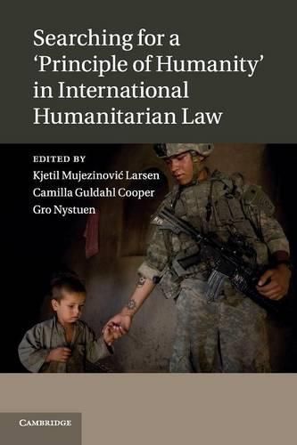 Cover image for Searching for a 'Principle of Humanity' in International Humanitarian Law