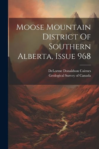 Cover image for Moose Mountain District Of Southern Alberta, Issue 968