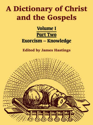 Cover image for A Dictionary of Christ and the Gospels: Volume I (Part Two -- Exorcism - Knowledge)