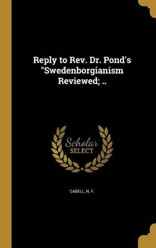 Cover image for Reply to Rev. Dr. Pond's "Swedenborgianism Reviewed; ..