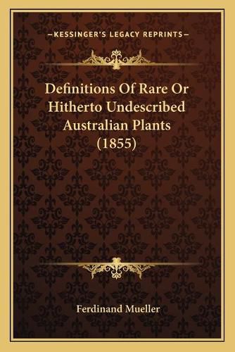 Definitions of Rare or Hitherto Undescribed Australian Plants (1855)