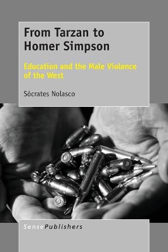 Cover image for From Tarzan to Homer Simpson: Education and the Male Violence of the West