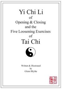 Cover image for Yi Chi Li of Opening & Closing and the Five Loosening Exercises of Tai Chi