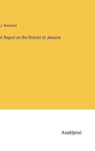 Cover image for A Report on the District of Jessore