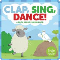 Cover image for Clap, Sing, Dance!: A Book about Praising God