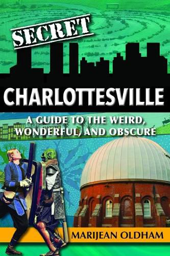 Cover image for Secret Charlottesville: A Guide to the Weird, Wonderful, and Obscure