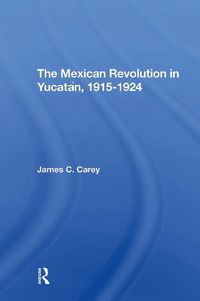 Cover image for The Mexican Revolution In Yucatan, 19151924