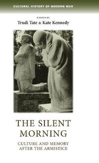 Cover image for The Silent Morning: Culture and Memory After the Armistice