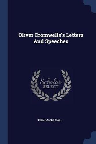 Oliver Cromwells's Letters and Speeches