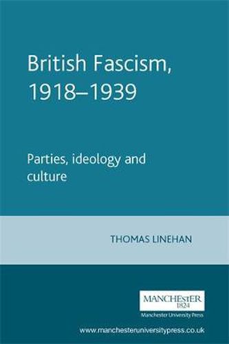 Cover image for British Fascism, 1918-1939: Parties, Ideology and Culture