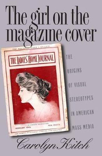 Cover image for The Girl on the Magazine Cover: The Origins of Visual Stereotypes in American Mass Media