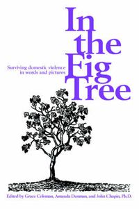 Cover image for In the Fig Tree: Surviving Domestic Violence in Words and Pictures