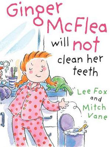 Cover image for Ginger McFlea Will Not Clean Her Teeth