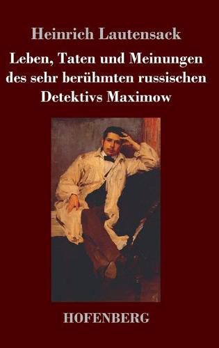 Cover image for Leben, Taten und Meinungen des sehr beruhmten russischen Detektivs Maximow