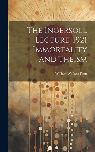 Cover image for The Ingersoll Lecture, 1921 Immortality and Theism
