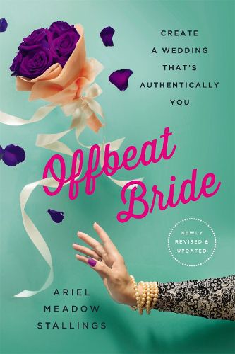 Cover image for Offbeat Bride (Revised): Create a Wedding That's Authentically YOU