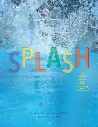 Cover image for Splash: The Careful Parent's Guide to Teaching Swimming