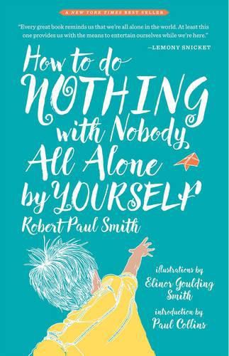 Cover image for How to Do Nothing with Nobody All Alone by Yourself: A Timeless Activity Guide to Self-Reliant Play and Joyful Solitude