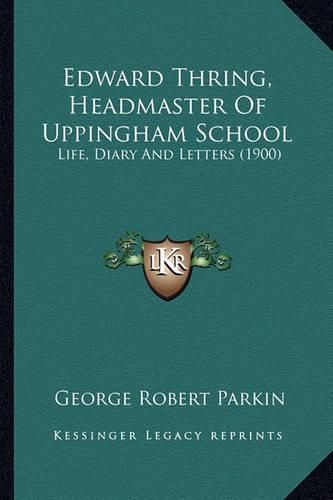 Edward Thring, Headmaster of Uppingham School: Life, Diary and Letters (1900)