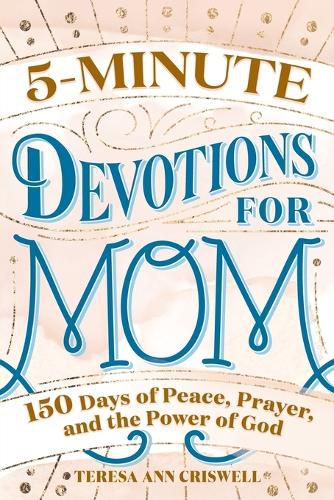 Cover image for 5-Minute Devotions for Mom: 150 Days of Peace, Prayer, and the Power of God